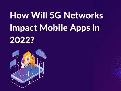 2022年，5G網(wǎng)絡(luò)將如何影響APP制作，5G時(shí)代開發(fā)app的特點(diǎn)
